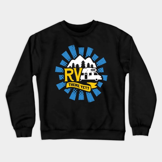 RV There Yet Camping Camper Gift Crewneck Sweatshirt by Dolde08